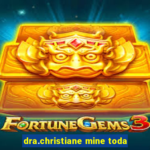 dra.christiane mine toda